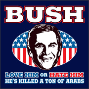 Bush - Love him or hate him - Heâ€™s killd a ton of arabs